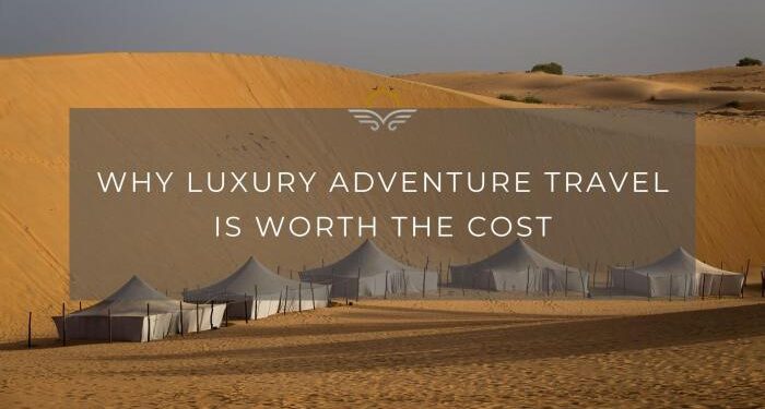 Why luxury adventure travel is worth the cost – Black Platinum Gold